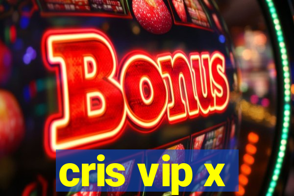 cris vip x